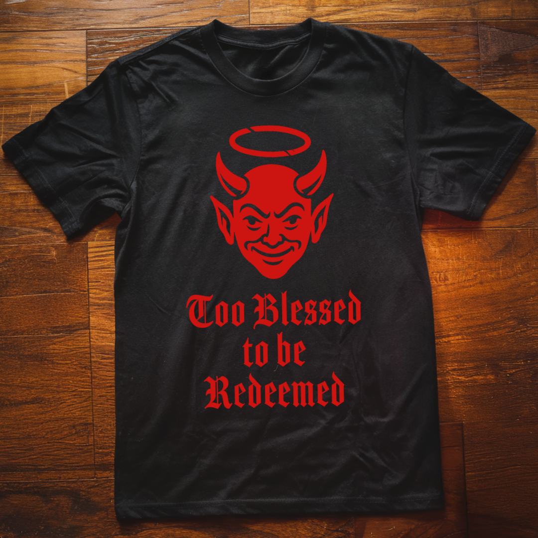 Too Blessed to be Redeemed T-Shirt
