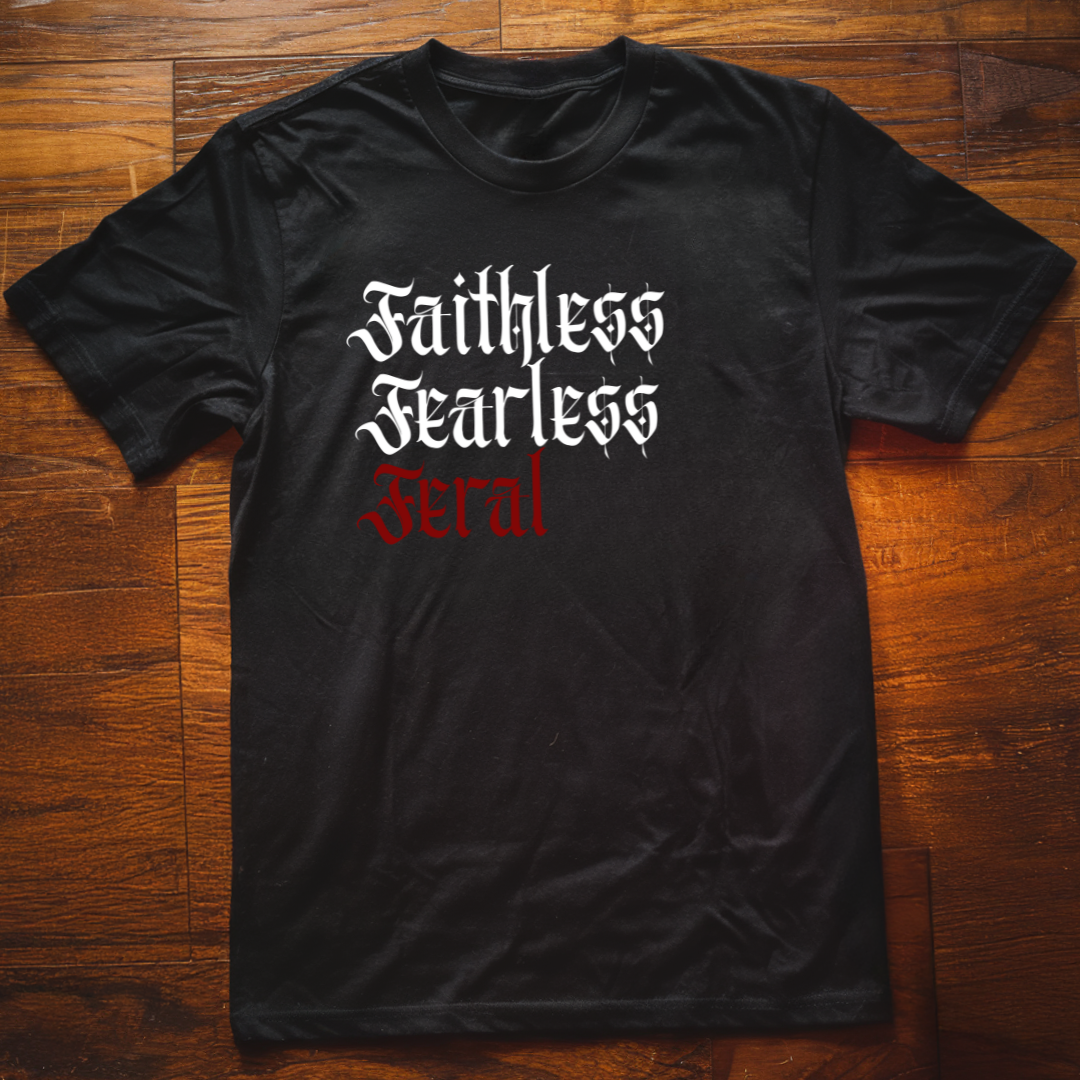 Faithless Fearless Feral T-Shirt