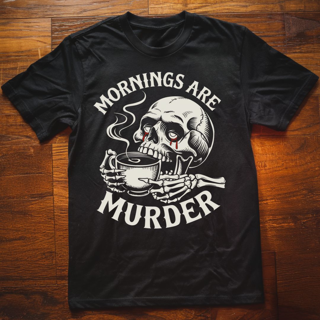 Mornings are Murder T-Shirt