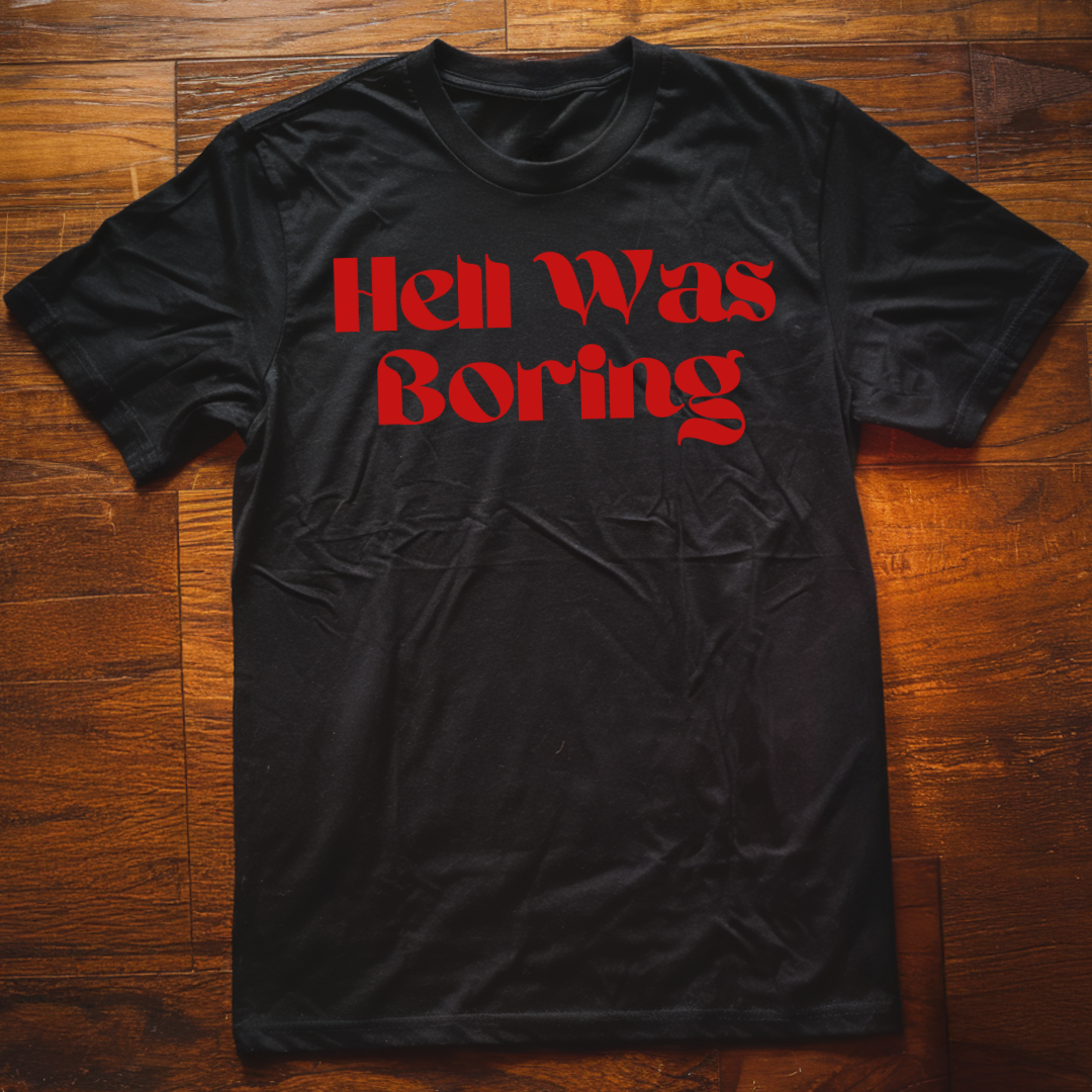 Hell Was Boring T-Shirt