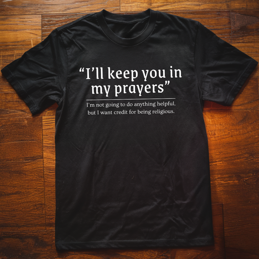 "I'll Keep You In My Prayers"  T-Shirt
