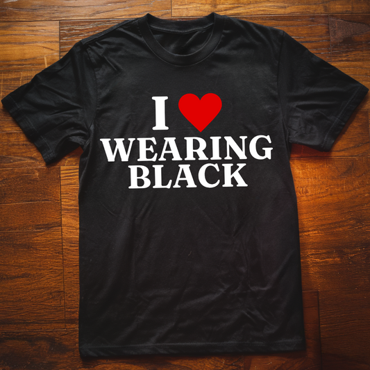 I Love Wearing Black T-Shirt
