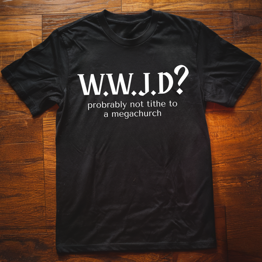 WWJD? Megachurch T-Shirt