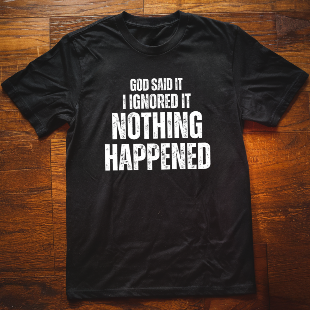 I Ignored It T-Shirt