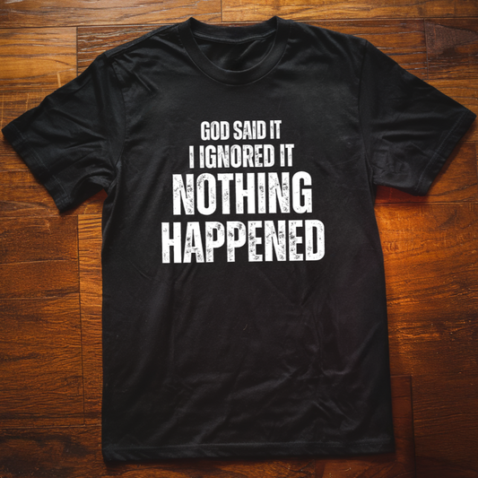 I Ignored It T-Shirt