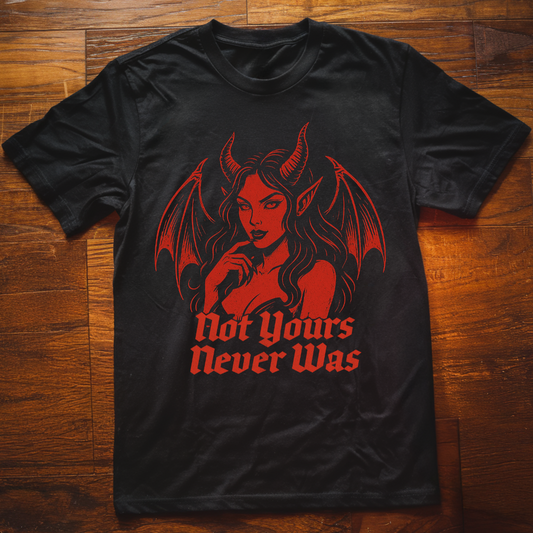 Not Yours Never Was T-Shirt