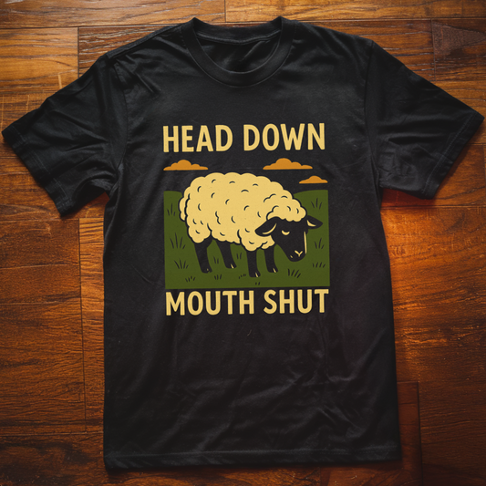 Head Down Mouth Shut  T-Shirt