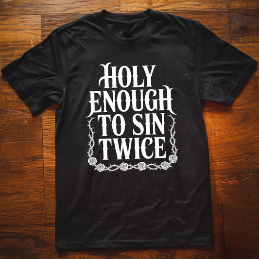 Holy Enough to Sin Twice T-Shirt