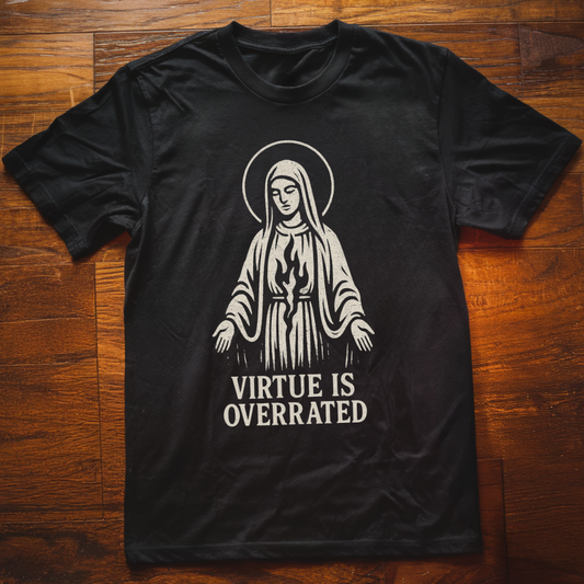Virtue is Overrated T-Shirt