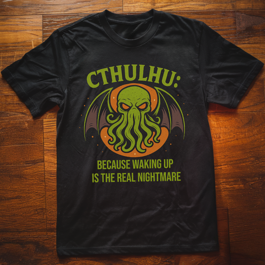 Because Waking Up is the Real Nightmare  T-Shirt
