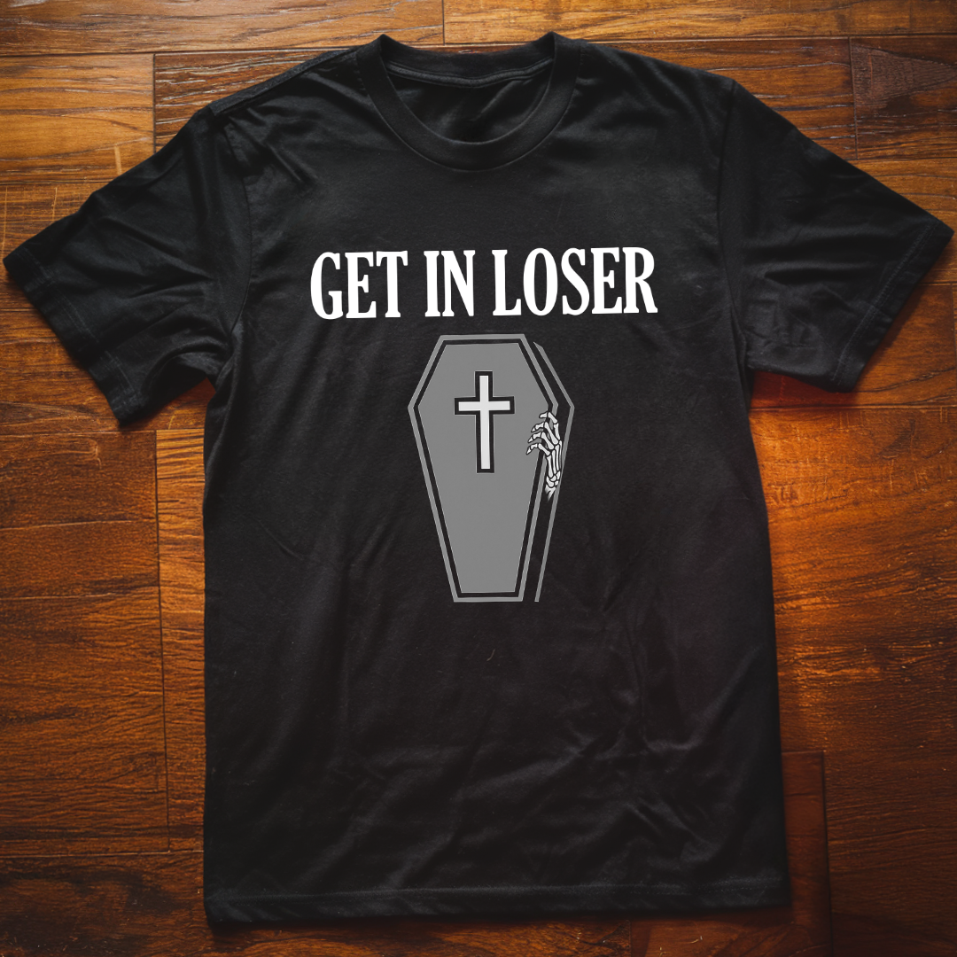 Get In Loser T-Shirt