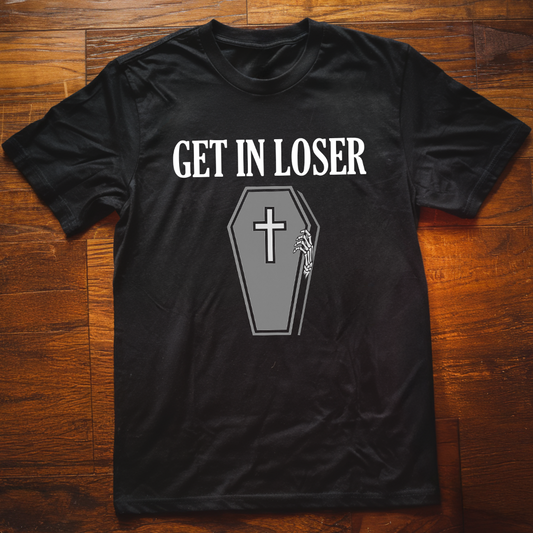 Get In Loser T-Shirt