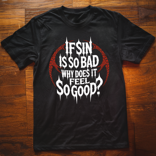 If Sin is So Bad? T-Shirt