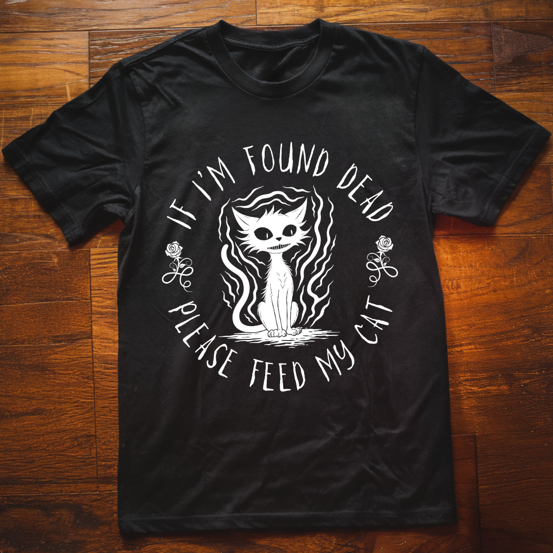 If I'm Found Dead Please Feed My Cat T-Shirt