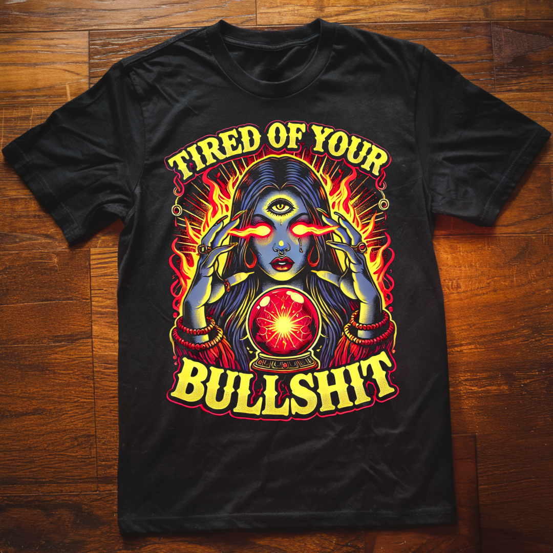Tired of Your Bullshit T-Shirt