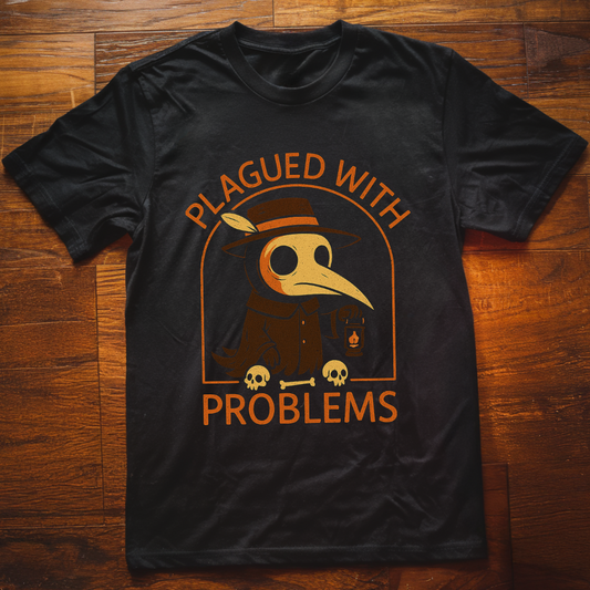Plagued With Problems  T-Shirt